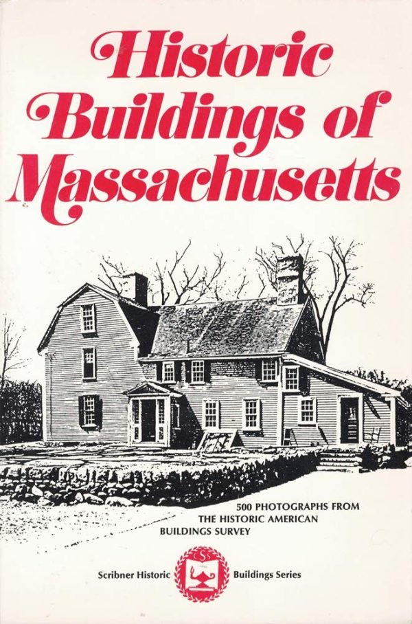Historic buildings of Massachusetts: Photographs from the Historic American Buildings Survey (Scribner historic buildings series) Historic American Buildings Survey