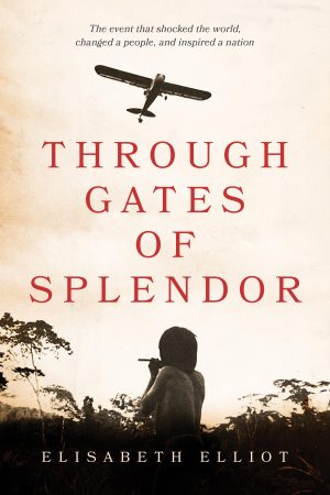 Through Gates of Splendor [Paperback] Elliot, Elisabeth