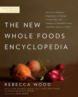 The New Whole Foods Encyclopedia: A Comprehensive Resource for Healthy Eating [Paperback] Wood, Rebecca; Markel, Peggy and Pitchford, Paul
