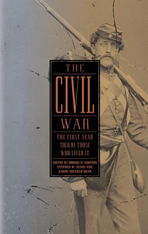 The Civil War: The First Year Told by Those Who Lived It (Library of America #212) Brooks D. Simpson; Stephen W. Sears and Aaron Sheehan-Dean