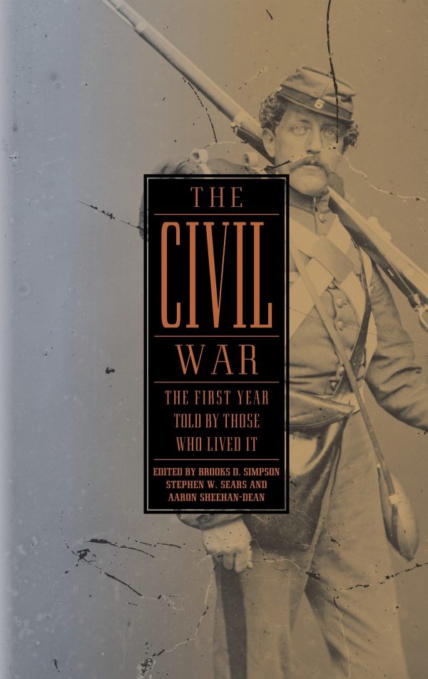 The Civil War: The First Year Told by Those Who Lived It (Library of America #212) Brooks D. Simpson; Stephen W. Sears and Aaron Sheehan-Dean