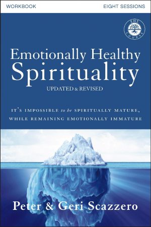 Emotionally Healthy Spirituality Workbook, Updated Edition: Discipleship that Deeply Changes Your Relationship with God Scazzero, Peter and Scazzero, Geri