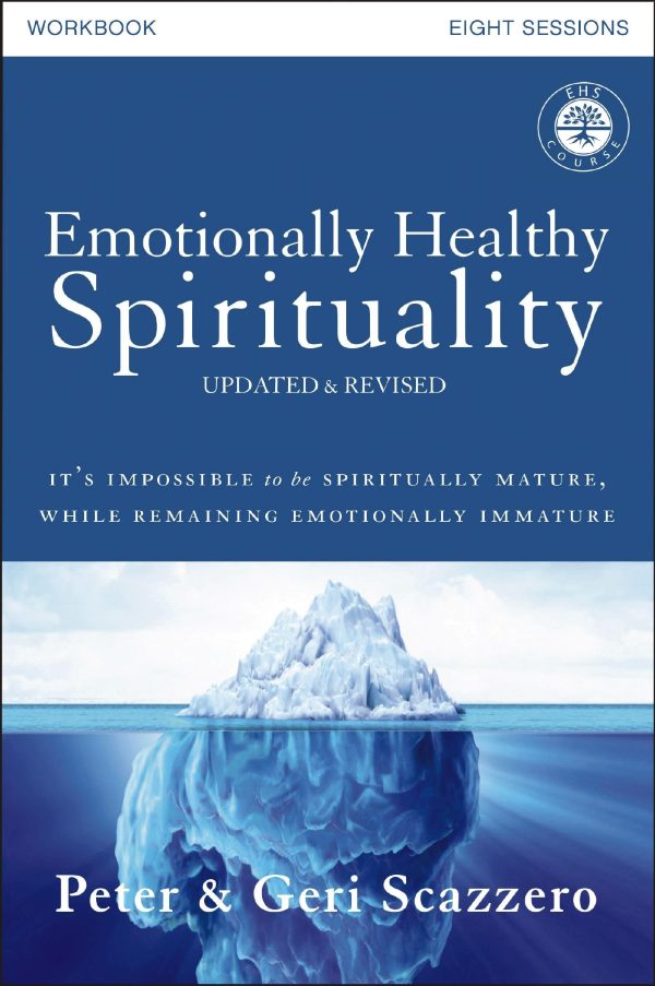 Emotionally Healthy Spirituality Workbook, Updated Edition: Discipleship that Deeply Changes Your Relationship with God Scazzero, Peter and Scazzero, Geri
