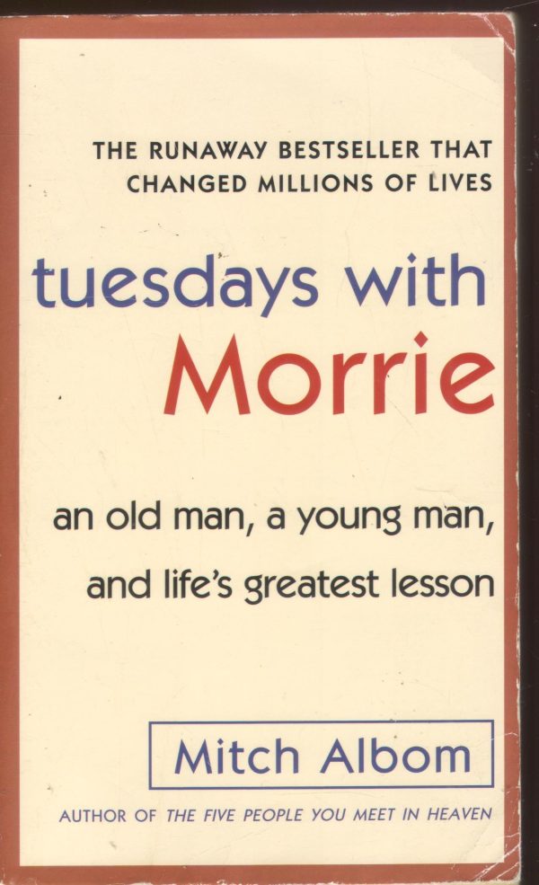 Tuesdays with Morrie: An Old Man, a Young Man, and Life's Greatest Lesson Albom, Mitch