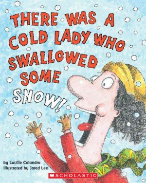 There Was a Cold Lady Who Swallowed Some Snow! Lucille Colandro and Jared Lee