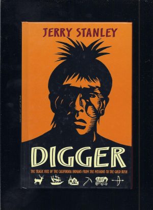 Digger: The Tragic Fate of the California Indians from the Missions to the Gold Rush Stanley, Jerry