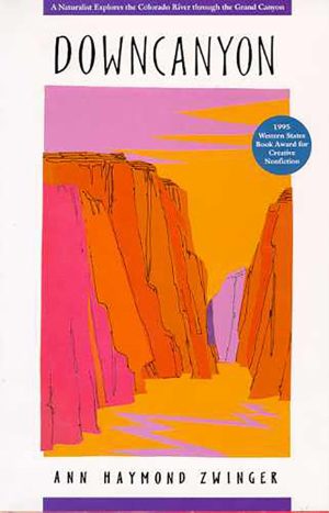Downcanyon: A Naturalist Explores the Colorado River through the Grand Canyon [Paperback] Zwinger, Ann