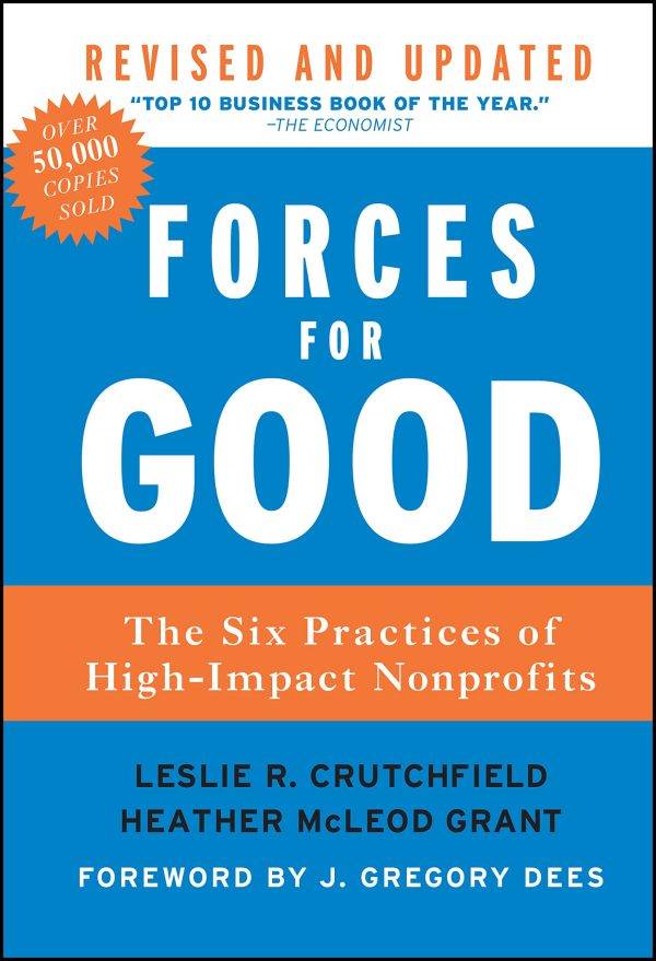 Forces for Good: The Six Practices of High-Impact Nonprofits [Hardcover] Crutchfield, Leslie R.; McLeod Grant, Heather and Dees, J. Gregory