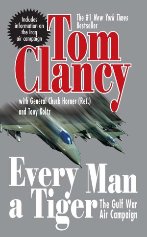 Every Man a Tiger (Revised): The Gulf War Air Campaign (Commander Series) [Mass Market Paperback] Clancy, Tom and Horner, Chuck