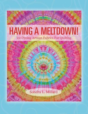 Having A Meltdown! Ice Dyeing Artisan Fabrics For Quilting [Paperback] Millard, Sondra L
