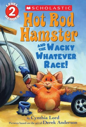 Hot Rod Hamster and the Wacky Whatever Race! (Scholastic Reader, Level 2) [Paperback] Lord, Cynthia and Anderson, Derek