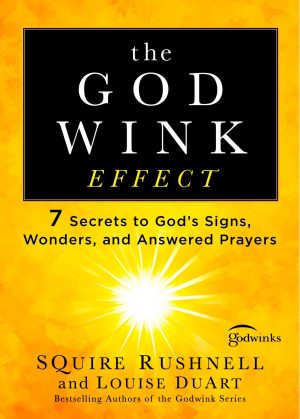 The Godwink Effect: 7 Secrets to God's Signs, Wonders, and Answered Prayers (5) (The Godwink Series) [Paperback] Rushnell, SQuire and DuArt, Louise