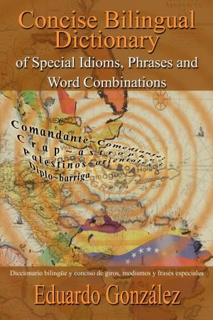 Concise Bilingual Dictionary of Special Idioms, Phrases and Word Combinations: Diccionario bilingüe y conciso de giros, modismos y frases especiales [Paperback] González, Eduardo