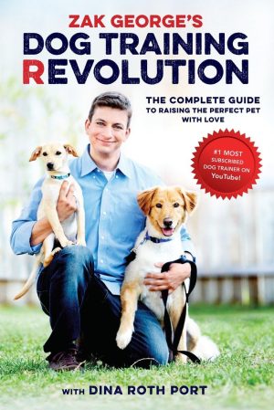 Zak George's Dog Training Revolution: The Complete Guide to Raising the Perfect Pet with Love [Paperback] George, Zak and Port, Dina Roth
