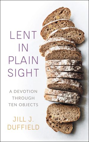 Lent in Plain Sight: A Devotion through Ten Objects [Paperback] Duffield, Jill J.