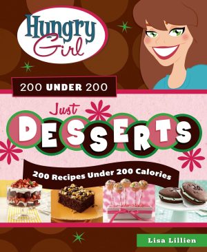 Hungry Girl 200 Under 200 Just Desserts: 200 Recipes Under 200 Calories Lillien, Lisa