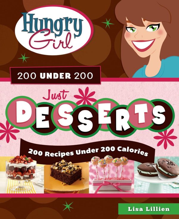 Hungry Girl 200 Under 200 Just Desserts: 200 Recipes Under 200 Calories Lillien, Lisa