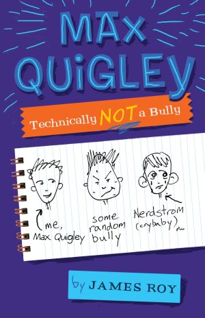 Max Quigley, Technically Not a Bully [Hardcover] Roy, James