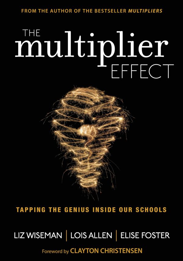The Multiplier Effect: Tapping the Genius Inside Our Schools [Paperback] Liz Wiseman; Lois N. Allen and Elise Foster