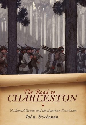 The Road to Charleston: Nathanael Greene and the American Revolution [Hardcover] Buchanan, John