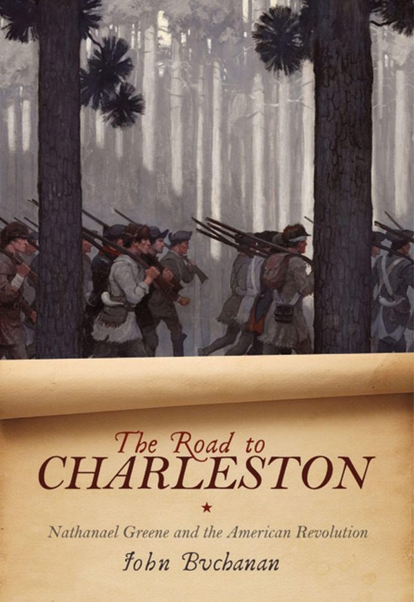 The Road to Charleston: Nathanael Greene and the American Revolution [Hardcover] Buchanan, John