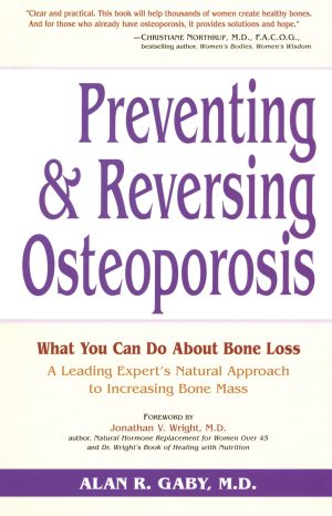 Preventing and Reversing Osteoporosis: What You Can Do About Bone Loss - A Leading Expert's Natural Approach to Increasing Bone Mass [Paperback] Gaby M.D., Alan and Wright, Jonathan V.
