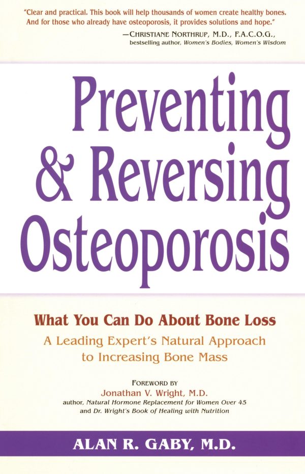 Preventing and Reversing Osteoporosis: What You Can Do About Bone Loss - A Leading Expert's Natural Approach to Increasing Bone Mass [Paperback] Gaby M.D., Alan and Wright, Jonathan V.