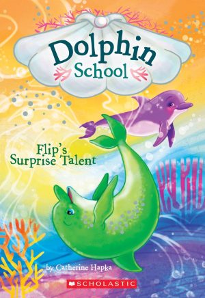 Flip's Surprise Talent (Dolphin School #4) (4) Hapka, Catherine