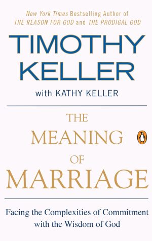 The Meaning of Marriage: Facing the Complexities of Commitment with the Wisdom of God [Paperback] Timothy Keller and Kathy Keller