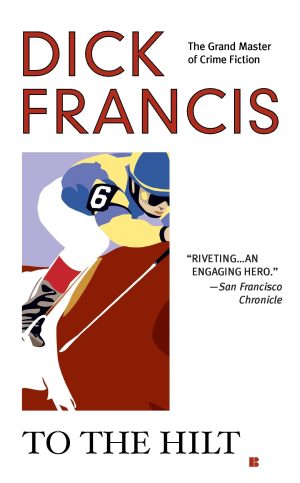 To the Hilt (A Dick Francis Novel) (Hardcover) Francis, Dick