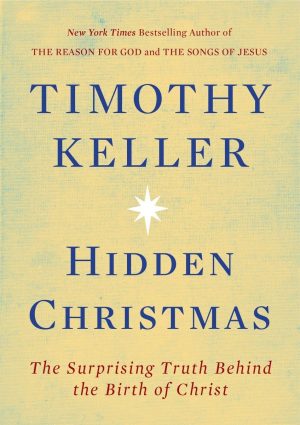 Hidden Christmas: The Surprising Truth Behind the Birth of Christ [Hardcover] Keller, Timothy