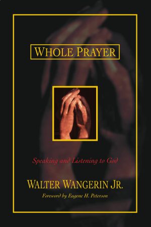 Whole Prayer [Paperback] Wangerin Jr., Walter and Eugene H. Peterson