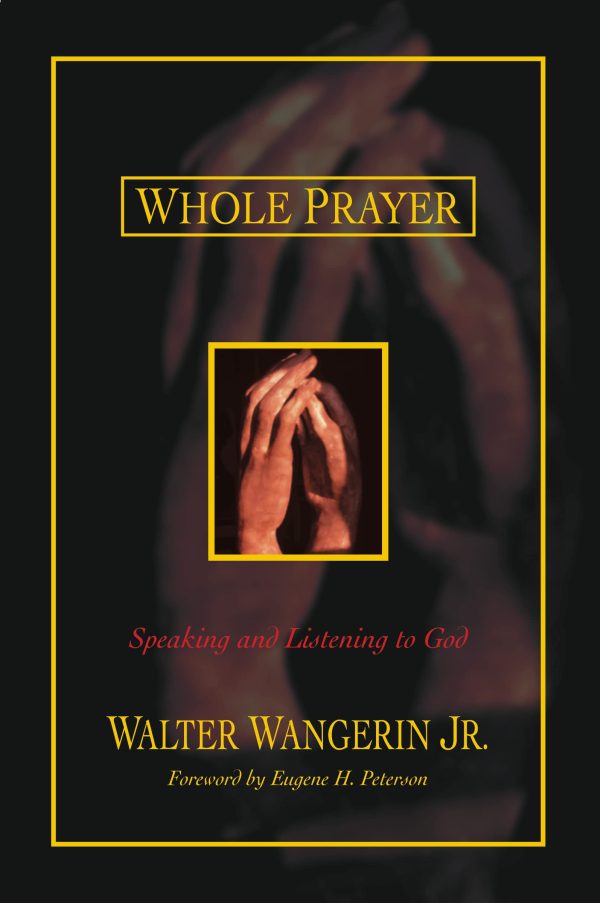 Whole Prayer [Paperback] Wangerin Jr., Walter and Eugene H. Peterson
