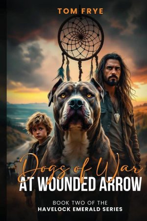 Dogs of War at Wounded Arrow (Book Two of the Havelock Emerald) [Paperback] Frye, Tom
