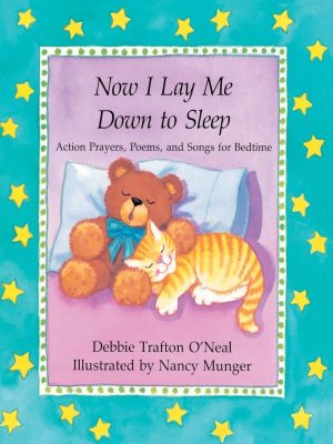 Now I Lay Me Down to Sleep: Actions, Prayers, Poems, and Songs for Bedtime [Paperback] Trafton O'Neal, Debbie