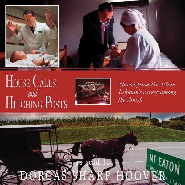 House Calls and Hitching Posts [Hardcover] Elton Lehman and Dorcas Hoover