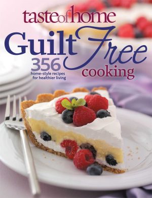 Taste of Home: Guilt Free Cooking: 356 Home Style Recipes for Healthier Living [Paperback] Taste of Home