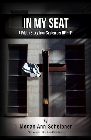 In My Seat: A Pilots True Story From September 10th-11th Megan Scheibner