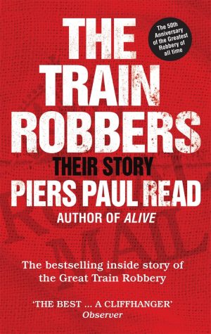 The Train Robbers: Their Story Piers Paul Read