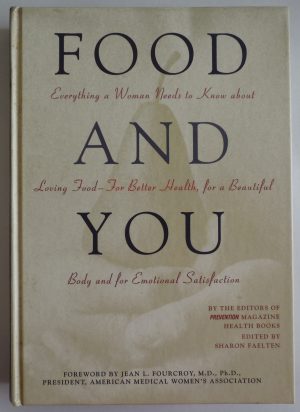 Food and You: Everything a Woman Needs to Know About Loving Food--For Better Health, for a Beautiful Body and for Emotional Satisfaction Loecher, m Barbara; Konner, Linda; Harrar, Sari and Faelten, Sharon