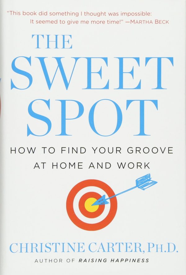 The Sweet Spot: How to Find Your Groove at Home and Work [Hardcover] Carter Ph.D., Christine