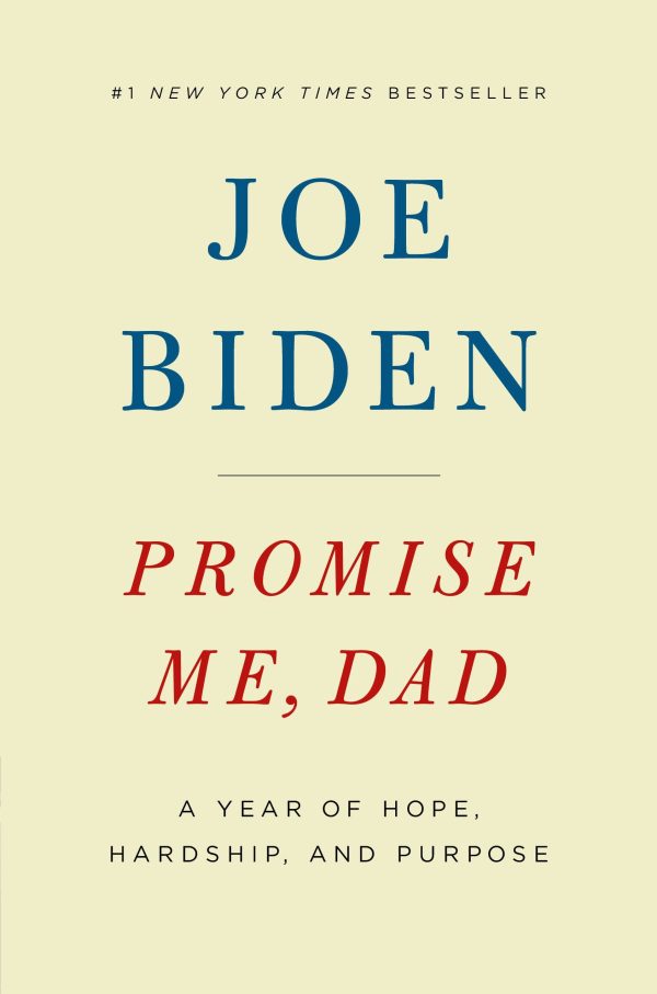 Promise Me, Dad: A Year of Hope, Hardship, and Purpose Biden, Joe