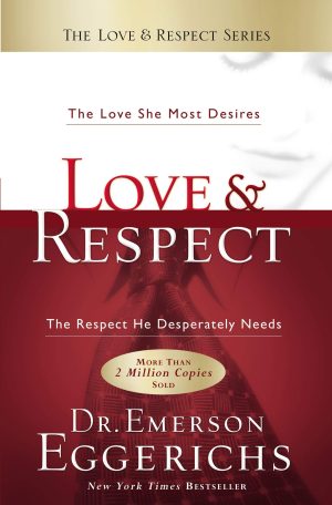 Love & Respect: The Love She Most Desires; The Respect He Desperately Needs [Hardcover] Eggerichs, Emerson