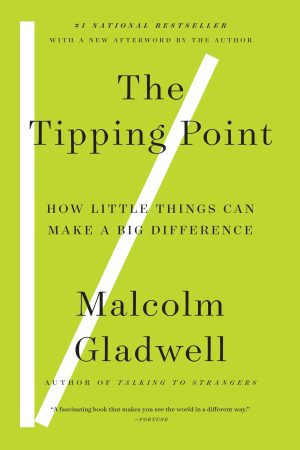 The Tipping Point: How Little Things Can Make a Big Difference Gladwell, Malcolm