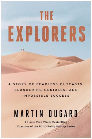 The Explorers: A Story of Fearless Outcasts, Blundering Geniuses, and Impossible Success Dugard, Martin