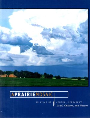 A Prairie Mosaic an Atlas of Central Nebraska's Land, Culture, Nature [Paperback] Steven J. Rothenberger and Susanne George-Bloomfield