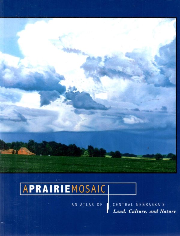 A Prairie Mosaic an Atlas of Central Nebraska's Land, Culture, Nature [Paperback] Steven J. Rothenberger and Susanne George-Bloomfield