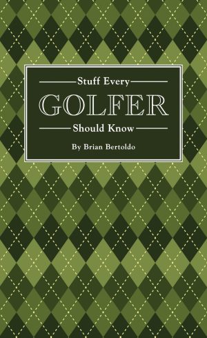 Stuff Every Golfer Should Know (Stuff You Should Know) [Hardcover] Bertoldo, Brian