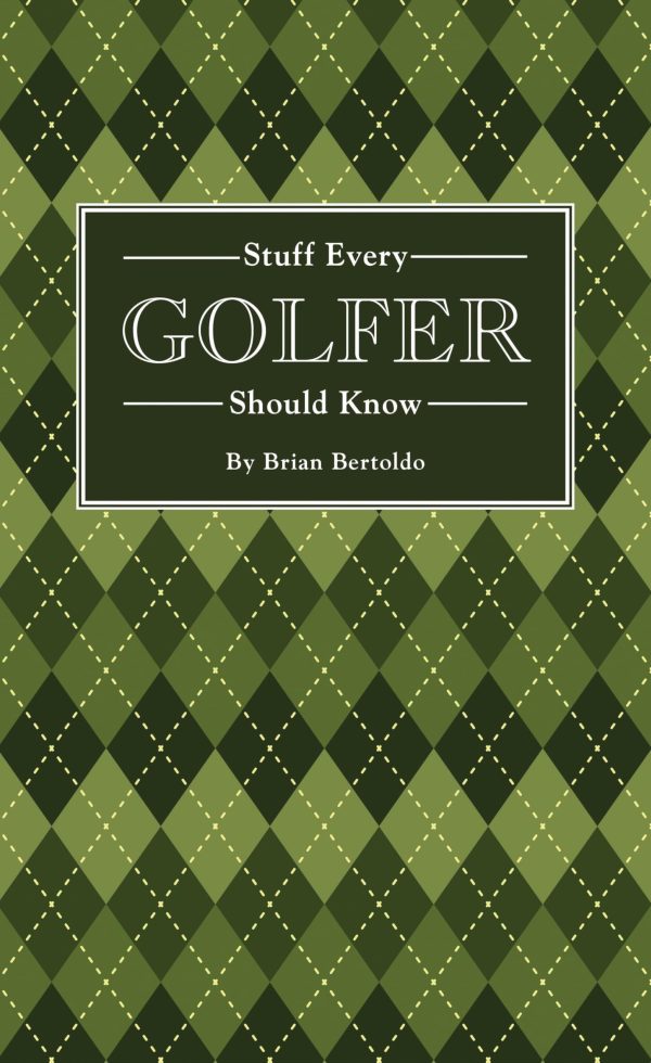 Stuff Every Golfer Should Know (Stuff You Should Know) [Hardcover] Bertoldo, Brian