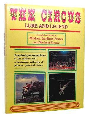 The Circus: Lure and Legend [Hardcover] Fenner, Mildred Sandison, and Wolcott Fenner (editors)